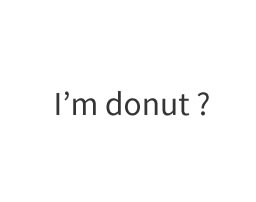 I’m donut？